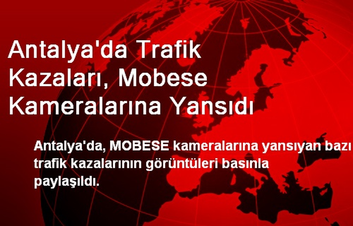 Antalya\'da Trafik Kazaları, Mobese Kameralarına Yansıdı