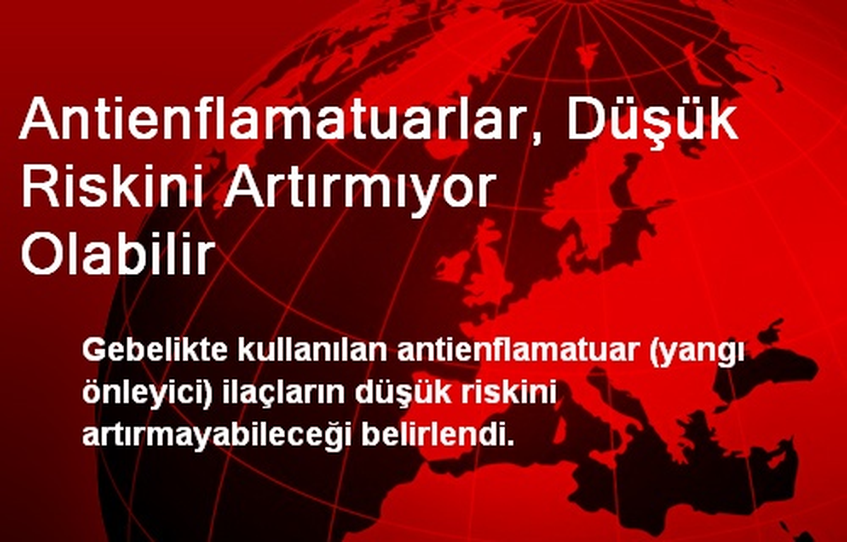 Antienflamatuarlar, Düşük Riskini Artırmıyor Olabilir