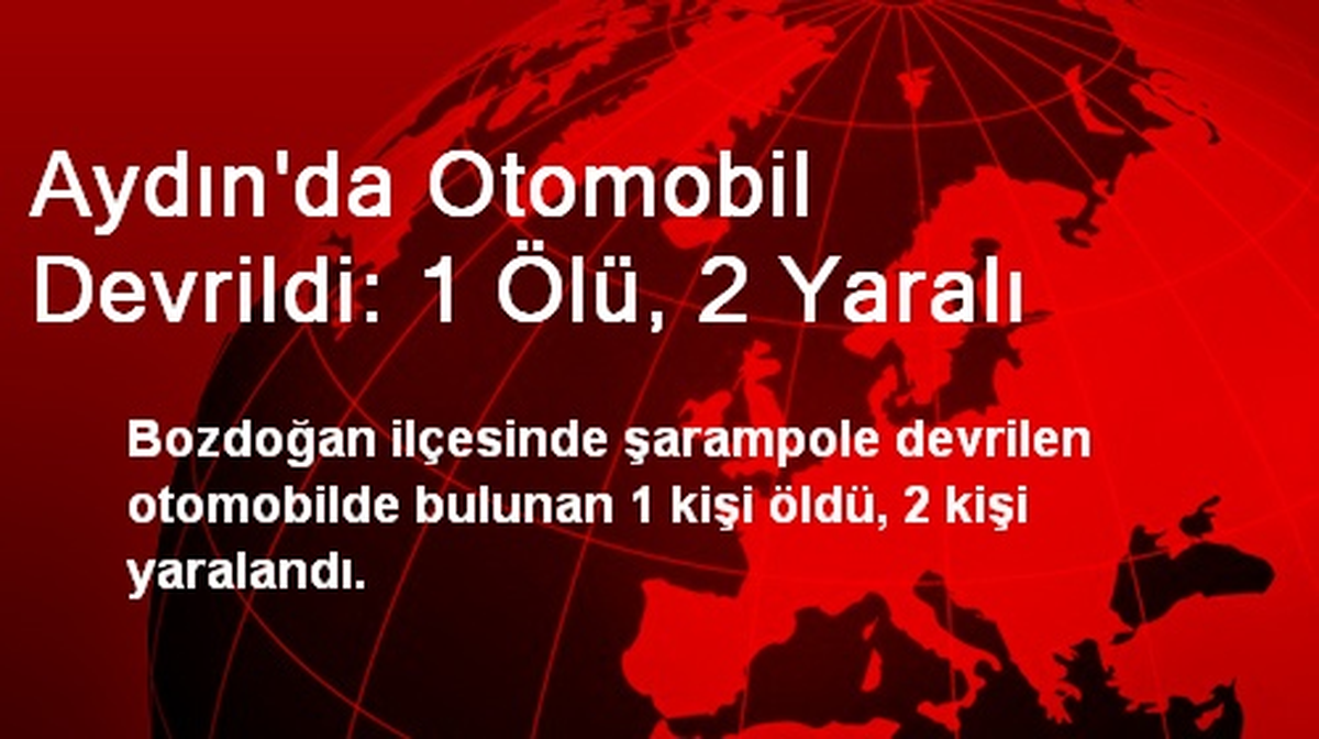 Aydın\'da Otomobil Devrildi: 1 Ölü, 2 Yaralı