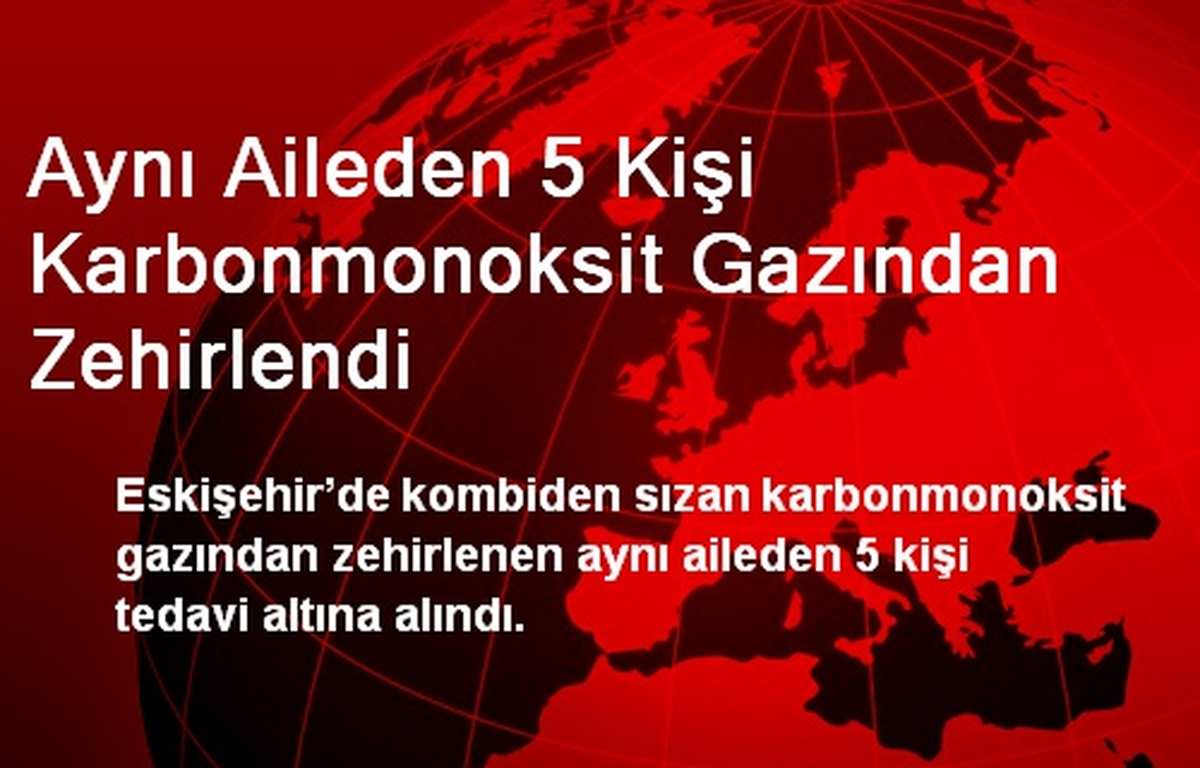 Aynı Aileden 5 Kişi Karbonmonoksit Gazından Zehirlendi