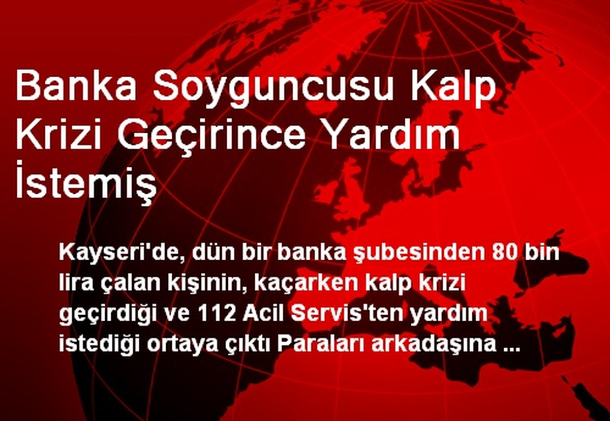 Banka Soyguncusu Kalp Krizi Geçirince Yardım İstemiş