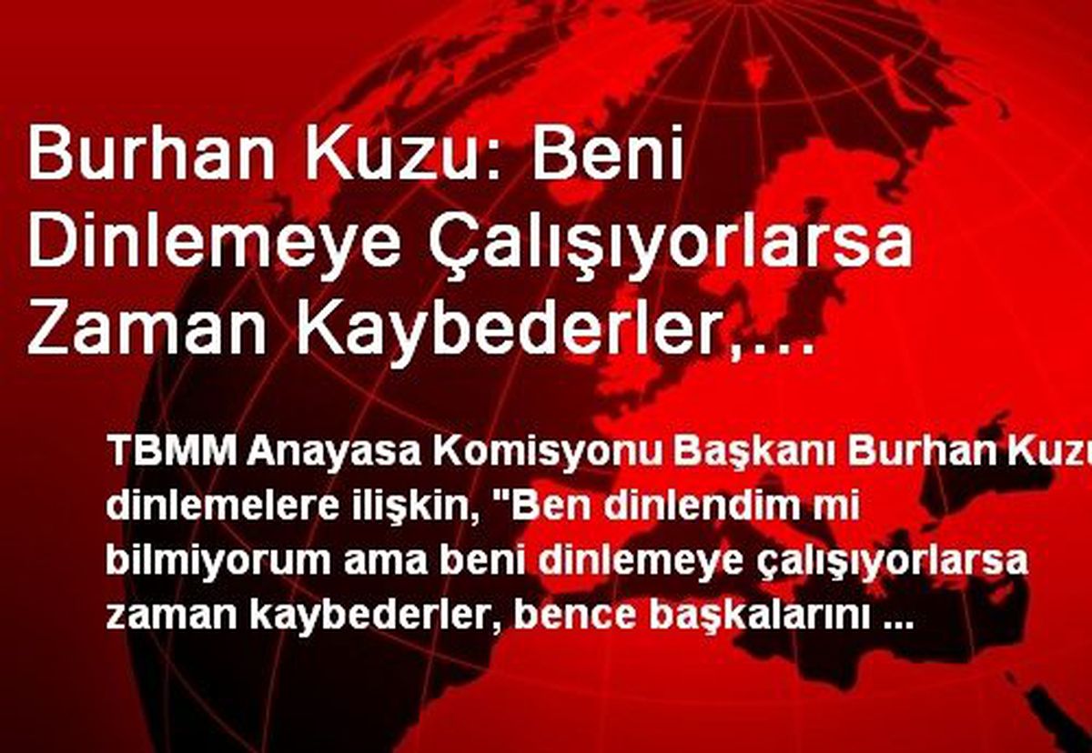 Burhan Kuzu: Beni Dinlemeye Çalışıyorlarsa Zaman Kaybederler, Başkalarını Dinlesinler