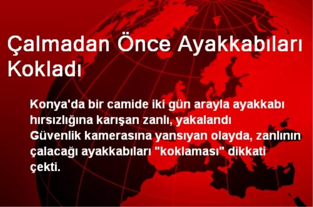 Konya\'da Çalmadan Önce Ayakkabıları Kokladı