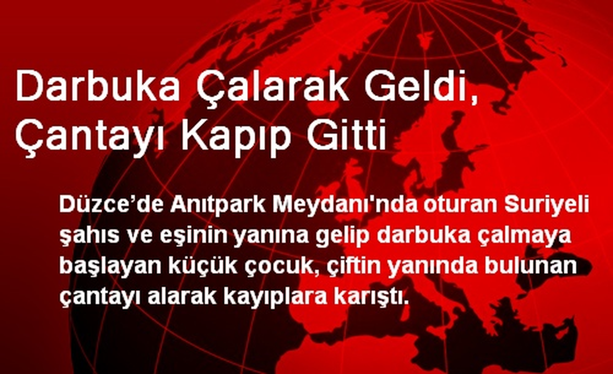 Darbuka Çalarak Geldi, Çantayı Kapıp Gitti