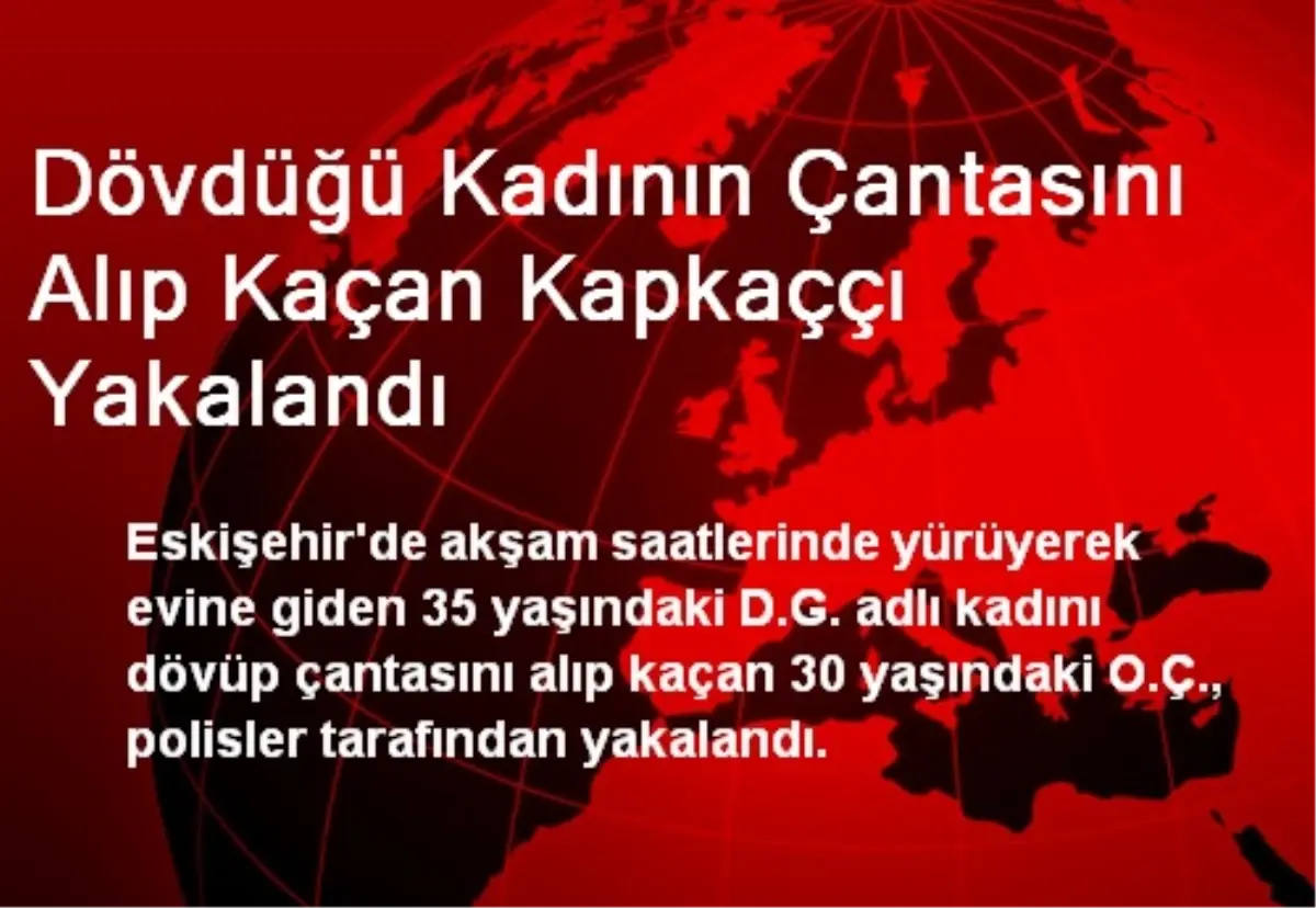 Dövdüğü Kadının Çantasını Alıp Kaçan Kapkaççı Yakalandı