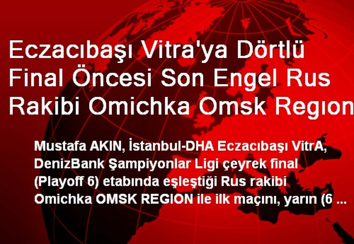 Eczacıbaşı Vitra\'ya Dörtlü Final Öncesi Son Engel Rus Rakibi Omichka Omsk Regıon