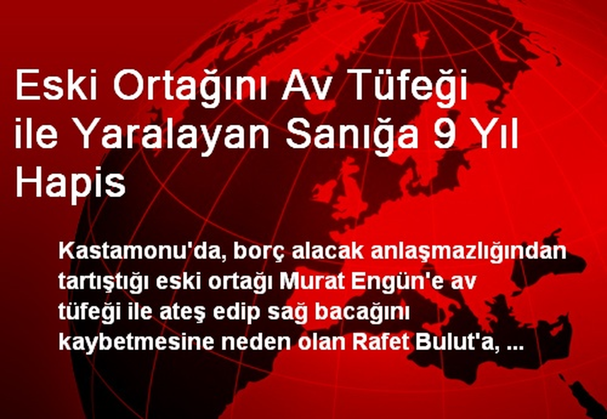 Eski Ortağını Av Tüfeği ile Yaralayan Sanığa 9 Yıl Hapis