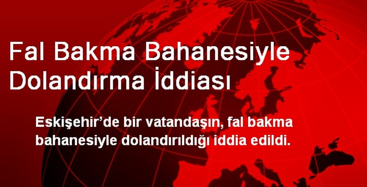 Fal Bakma Bahanesiyle Dolandırma İddiası