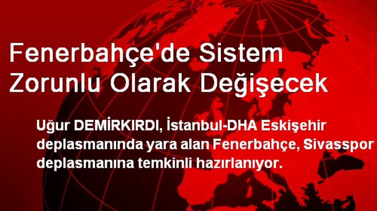Fenerbahçe\'de Sistem Zorunlu Olarak Değişecek