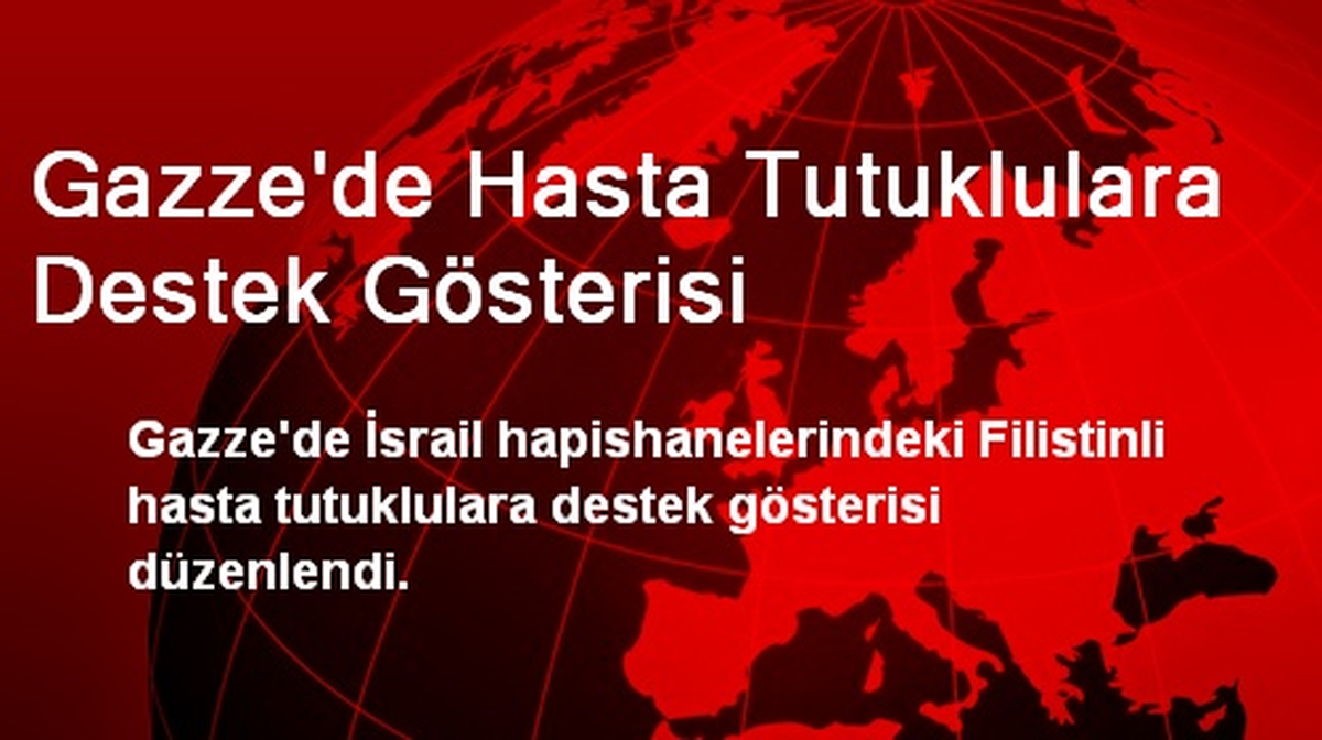 Gazze\'de Hasta Tutuklulara Destek Gösterisi