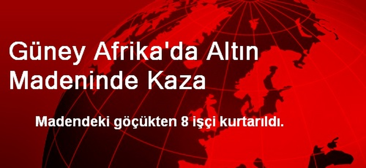 Güney Afrika\'da Altın Madeninde Kaza
