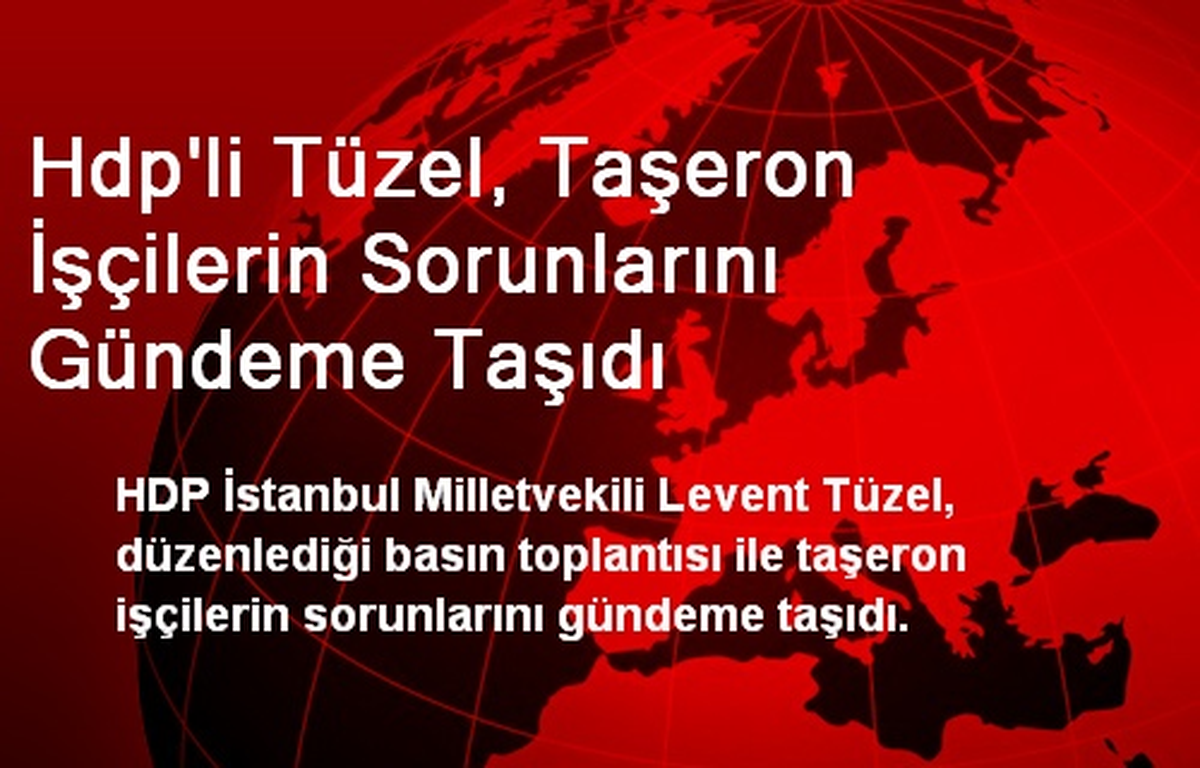 Hdp\'li Tüzel, Taşeron İşçilerin Sorunlarını Gündeme Taşıdı