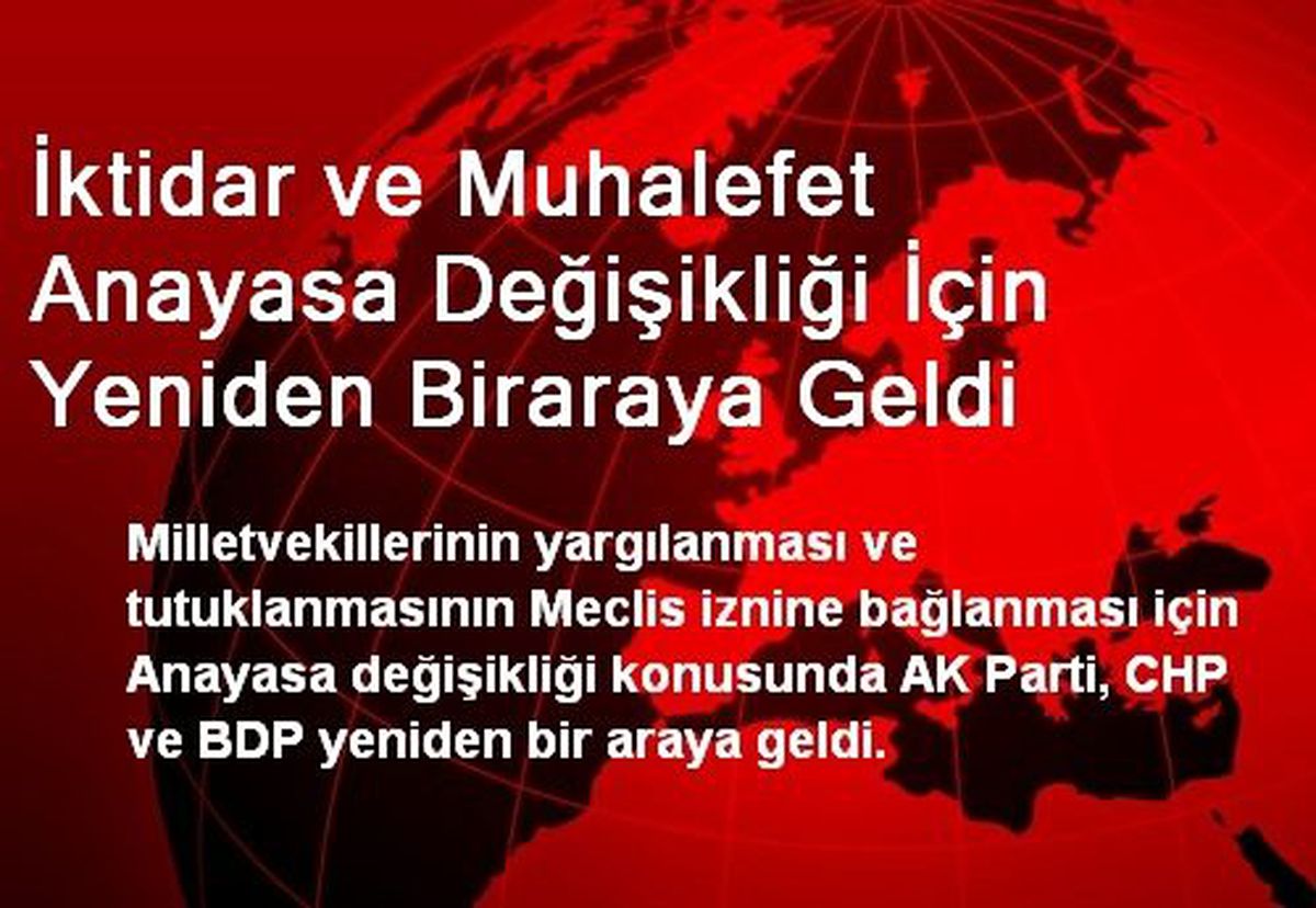 İktidar ve Muhalefet Anayasa Değişikliği İçin Yeniden Biraraya Geldi