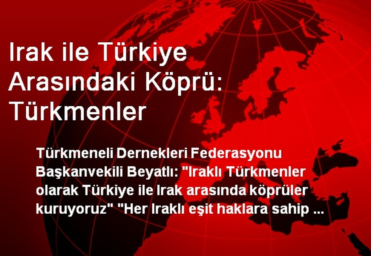 Irak ile Türkiye Arasındaki Köprü: Türkmenler