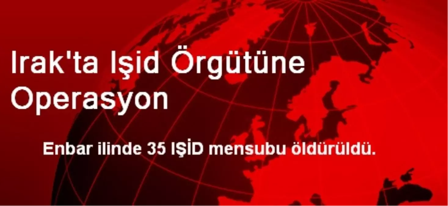 Irak\'ta IŞİD Örgütüne Operasyon: 35 Ölü