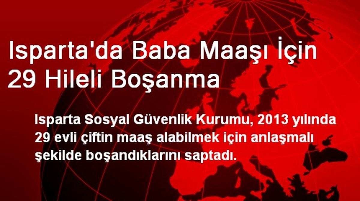 Isparta\'da Baba Maaşı İçin 29 Hileli Boşanma