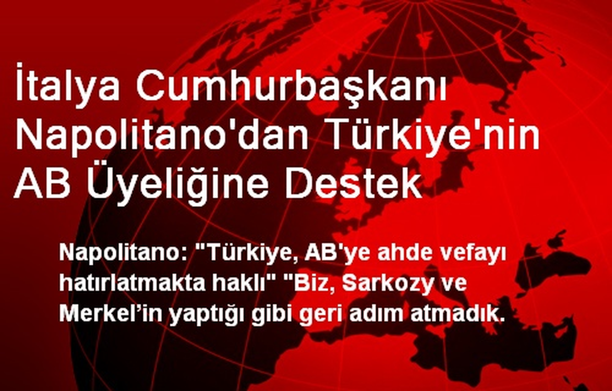 İtalya Cumhurbaşkanı Napolitano\'dan Türkiye\'nin AB Üyeliğine Destek