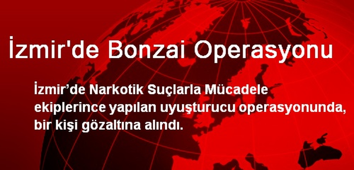 İzmir\'de Bonzai Operasyonu