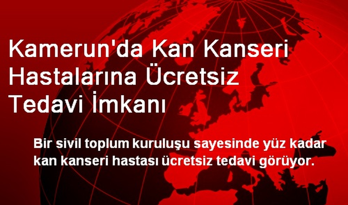 Kamerun\'da Kan Kanseri Hastalarına Ücretsiz Tedavi İmkanı