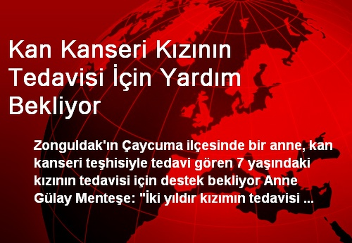 Kan Kanseri Kızının Tedavisi İçin Yardım Bekliyor
