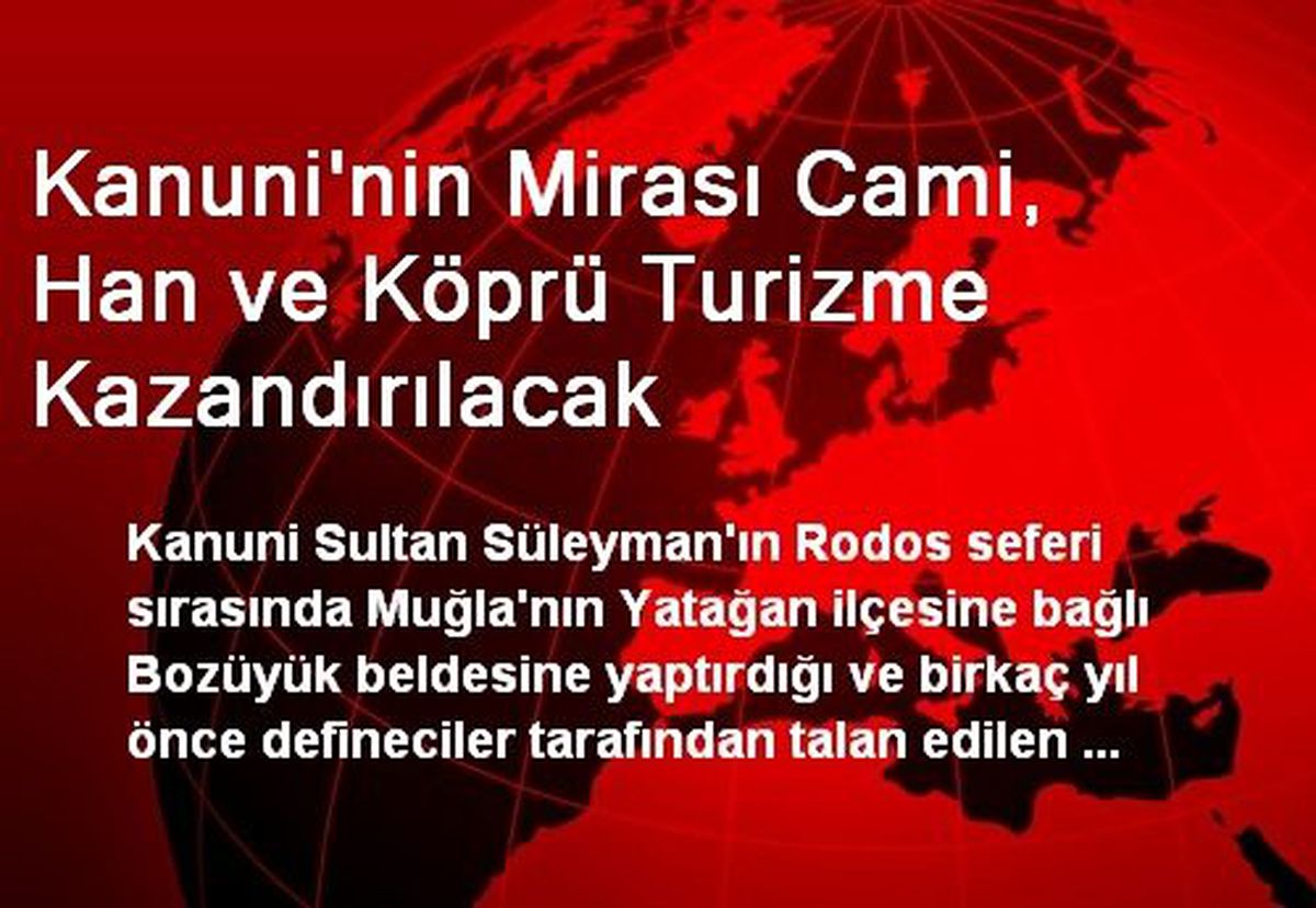Kanuni\'nin Mirası Cami, Han ve Köprü Turizme Kazandırılacak