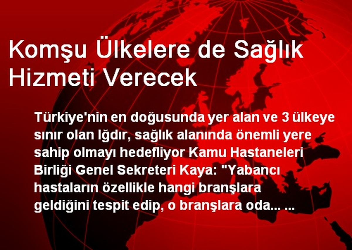 Komşu Ülkelere de Sağlık Hizmeti Verecek