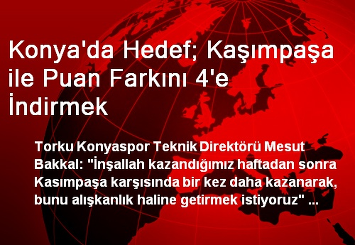 Konya\'da Hedef; Kaşımpaşa ile Puan Farkını 4\'e İndirmek