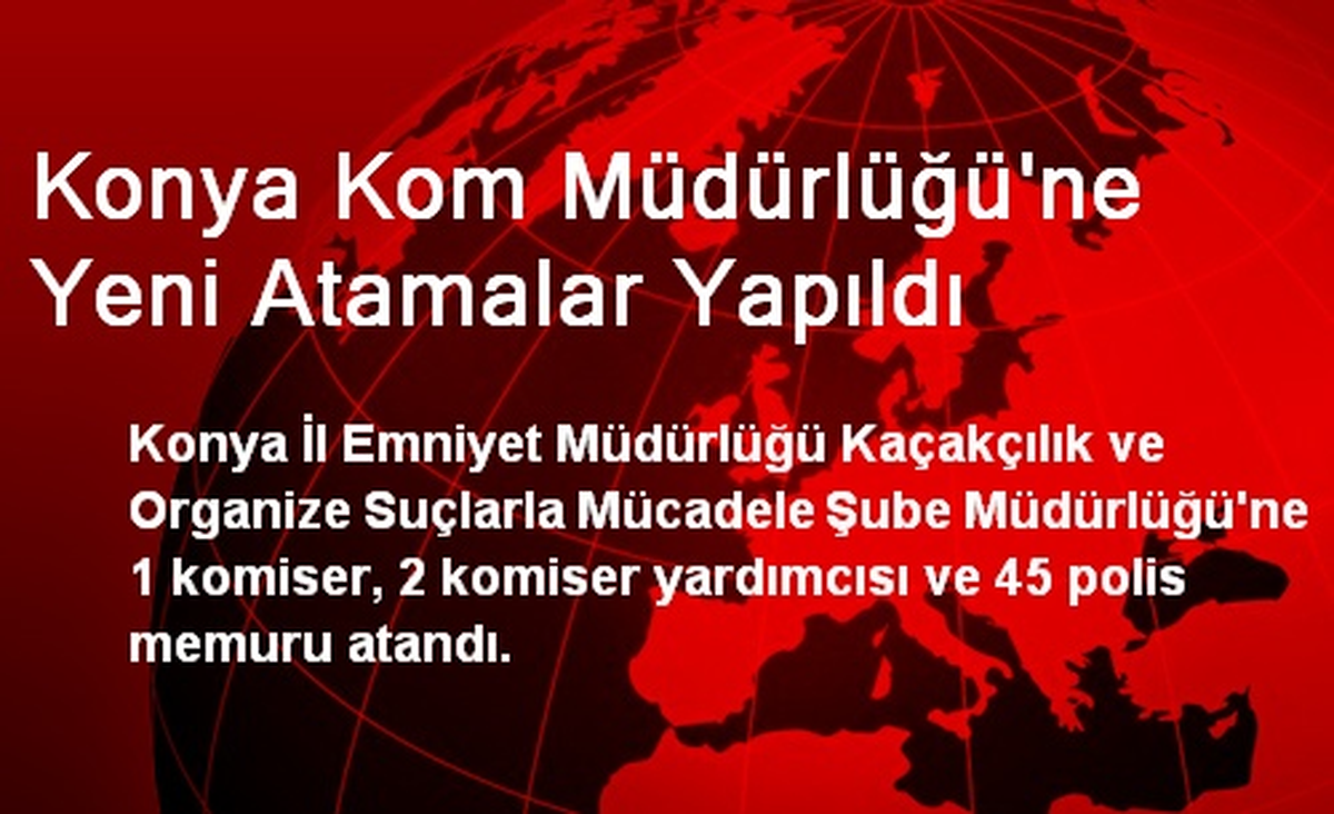 Konya KOM Müdürlüğüne Yeni Atamalar Yapıldı