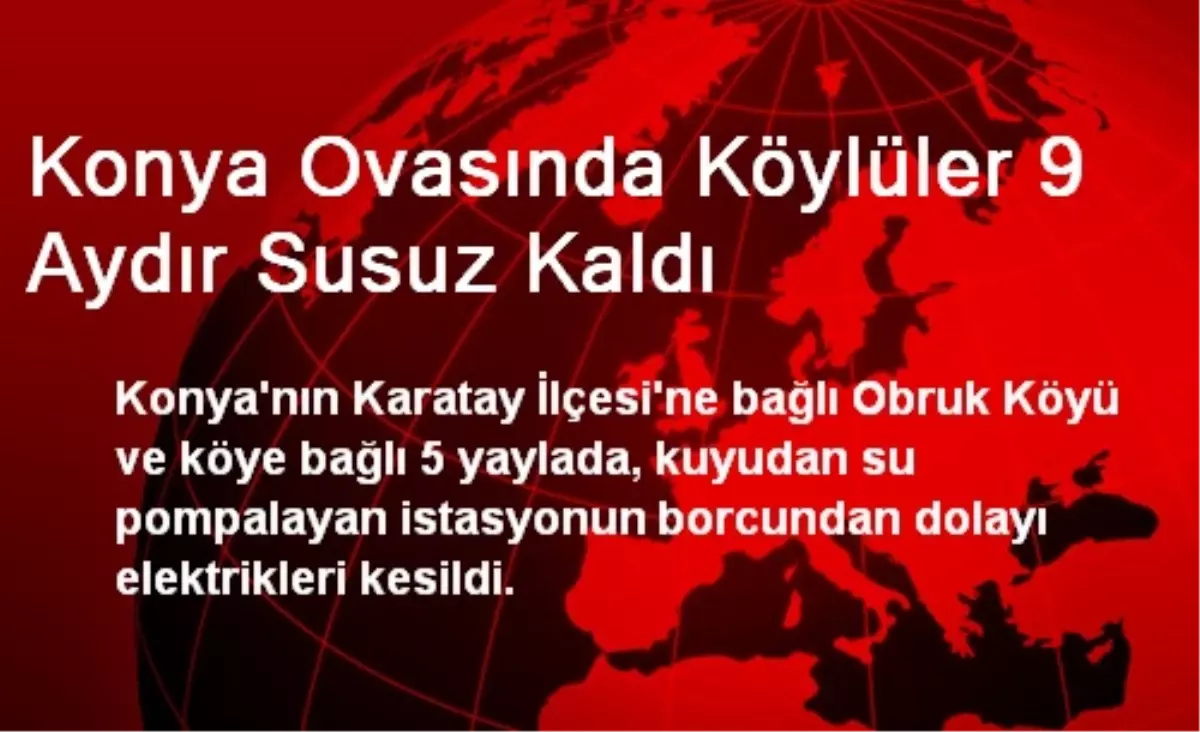 Konya Ovasında Köylüler 9 Aydır Susuz Kaldı