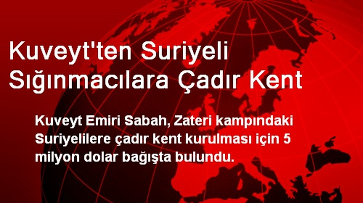 Kuveyt\'ten Suriyeli Sığınmacılara Çadır Kent