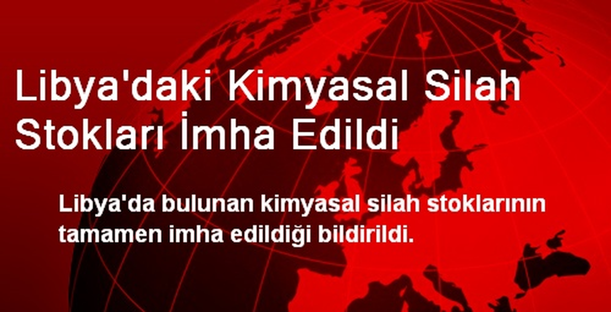 Libya\'daki Kimyasal Silah Stokları İmha Edildi