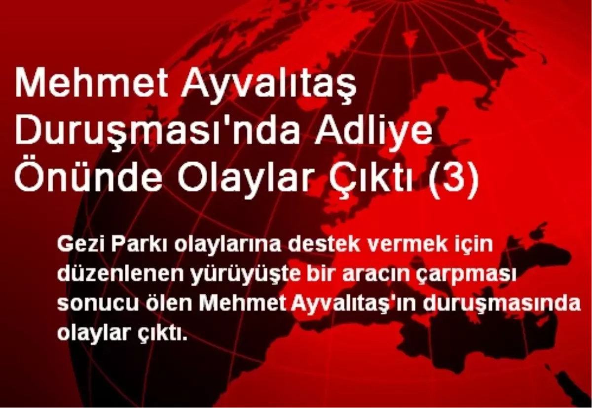 Mehmet Ayvalıtaş Duruşması\'nda Adliye Önünde Olaylar Çıktı (3)