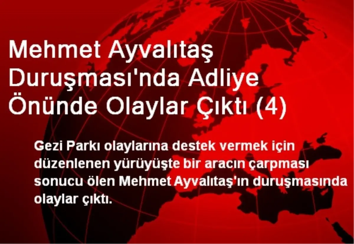 Mehmet Ayvalıtaş Duruşması\'nda Adliye Önünde Olaylar Çıktı (4)