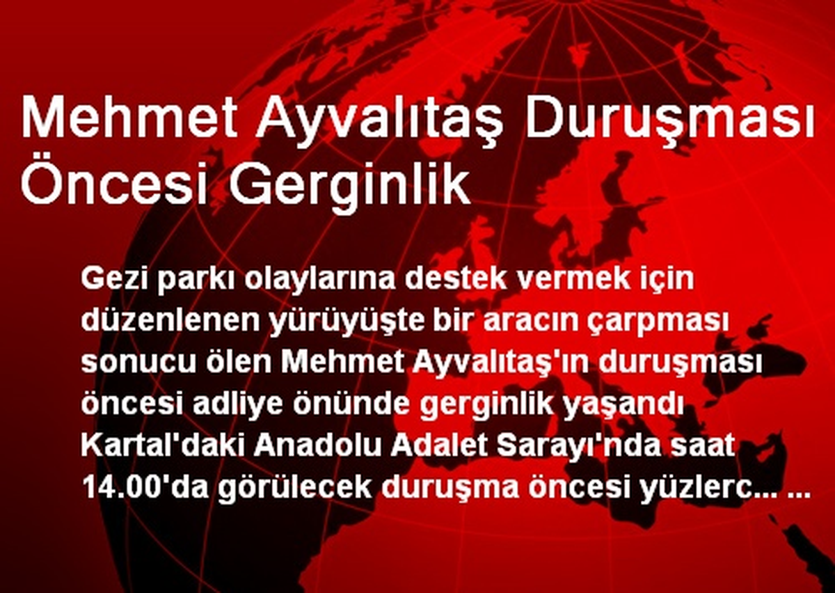 Mehmet Ayvalıtaş Duruşması Öncesi Gerginlik