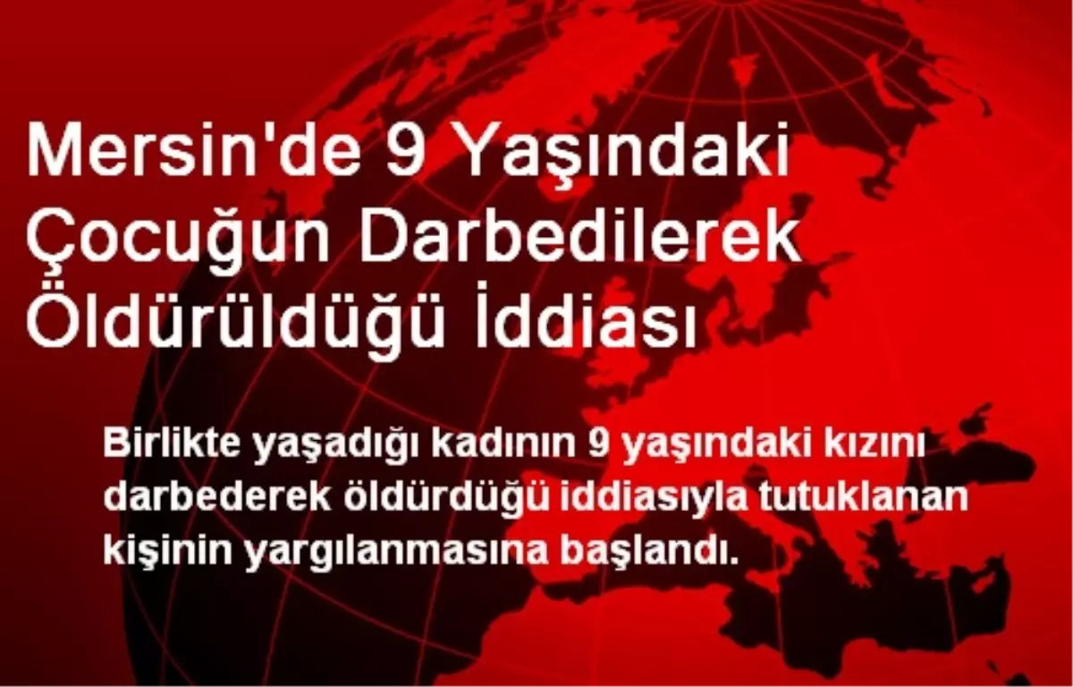 Mersin\'de 9 Yaşındaki Çocuğun Darbedilerek Öldürüldüğü İddiası