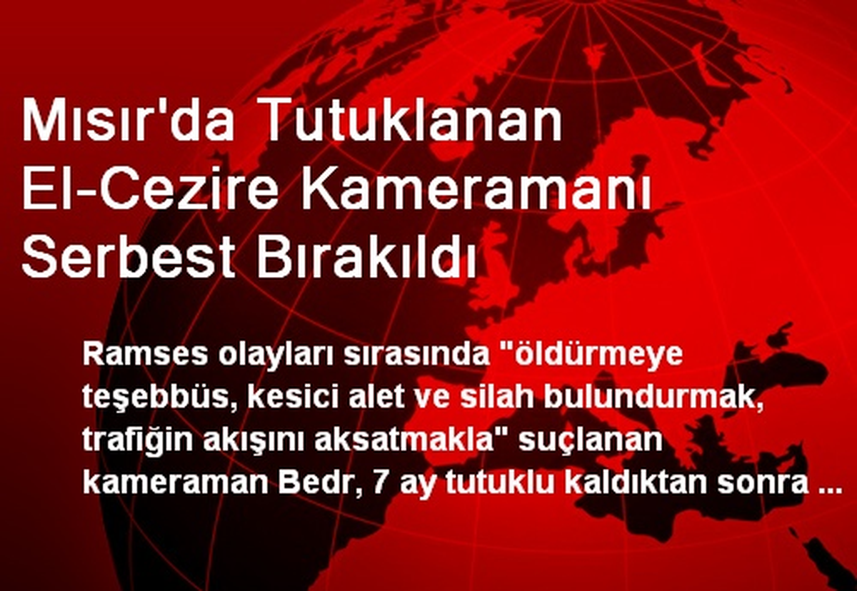 Mısır\'da Tutuklanan El-Cezire Kameramanı Serbest Bırakıldı