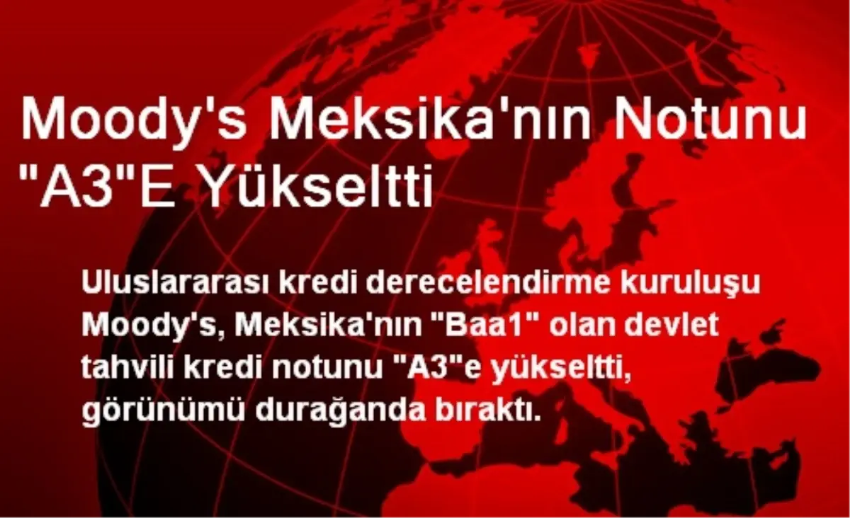 Moody\'s Meksika\'nın Notunu "A3"E Yükseltti