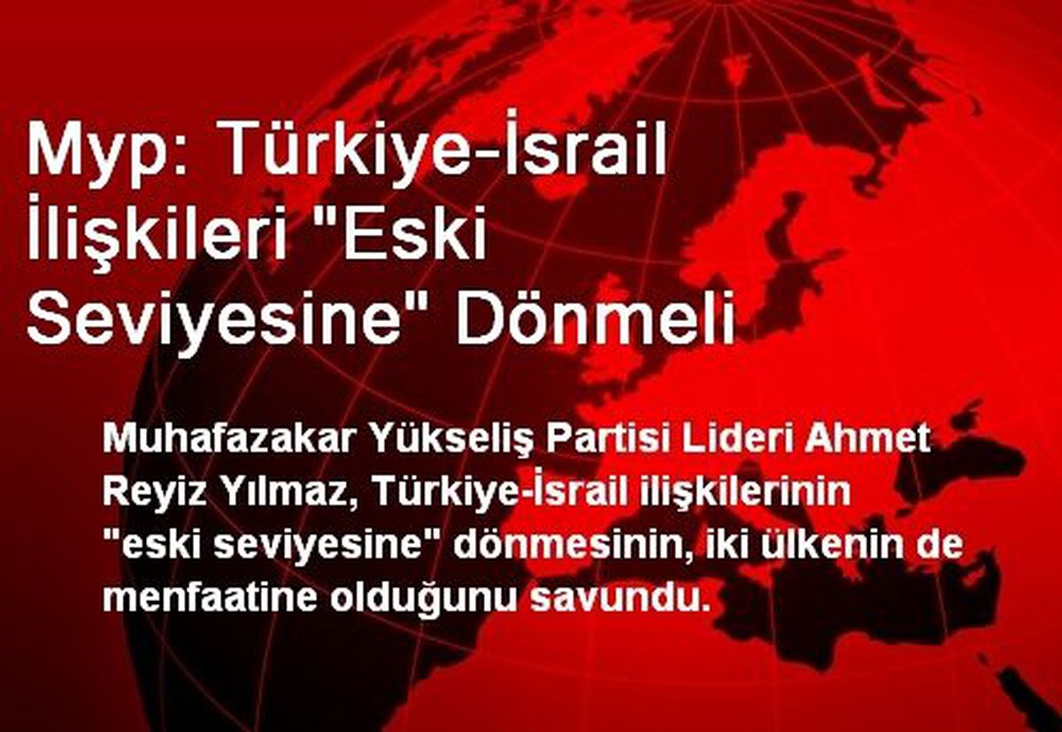 Myp: Türkiye-İsrail İlişkileri "Eski Seviyesine" Dönmeli