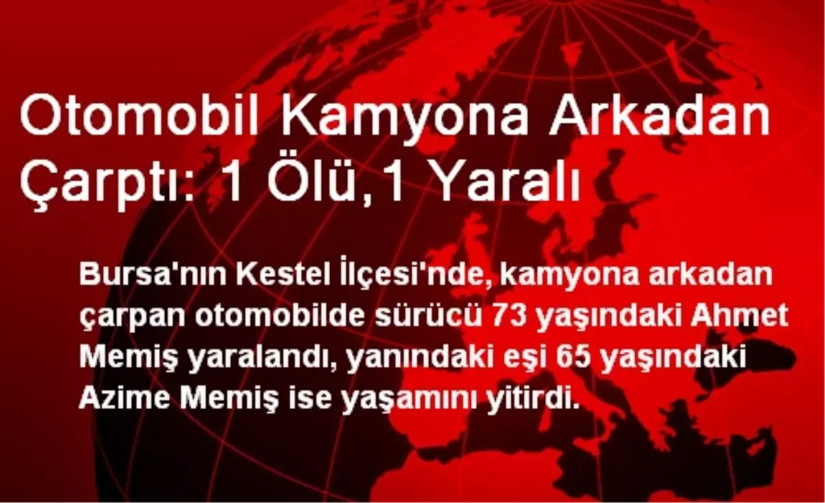 Otomobil Kamyona Arkadan Çarptı: 1 Ölü,1 Yaralı