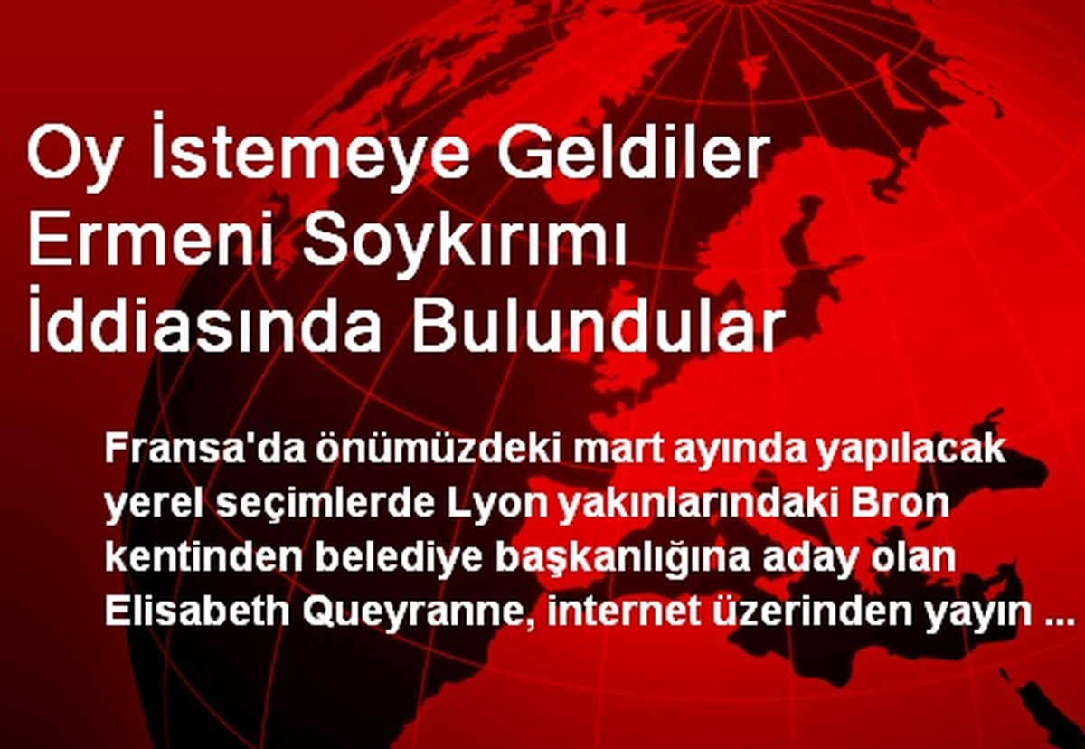 Oy İstemeye Geldiler Ermeni Soykırımı İddiasında Bulundular