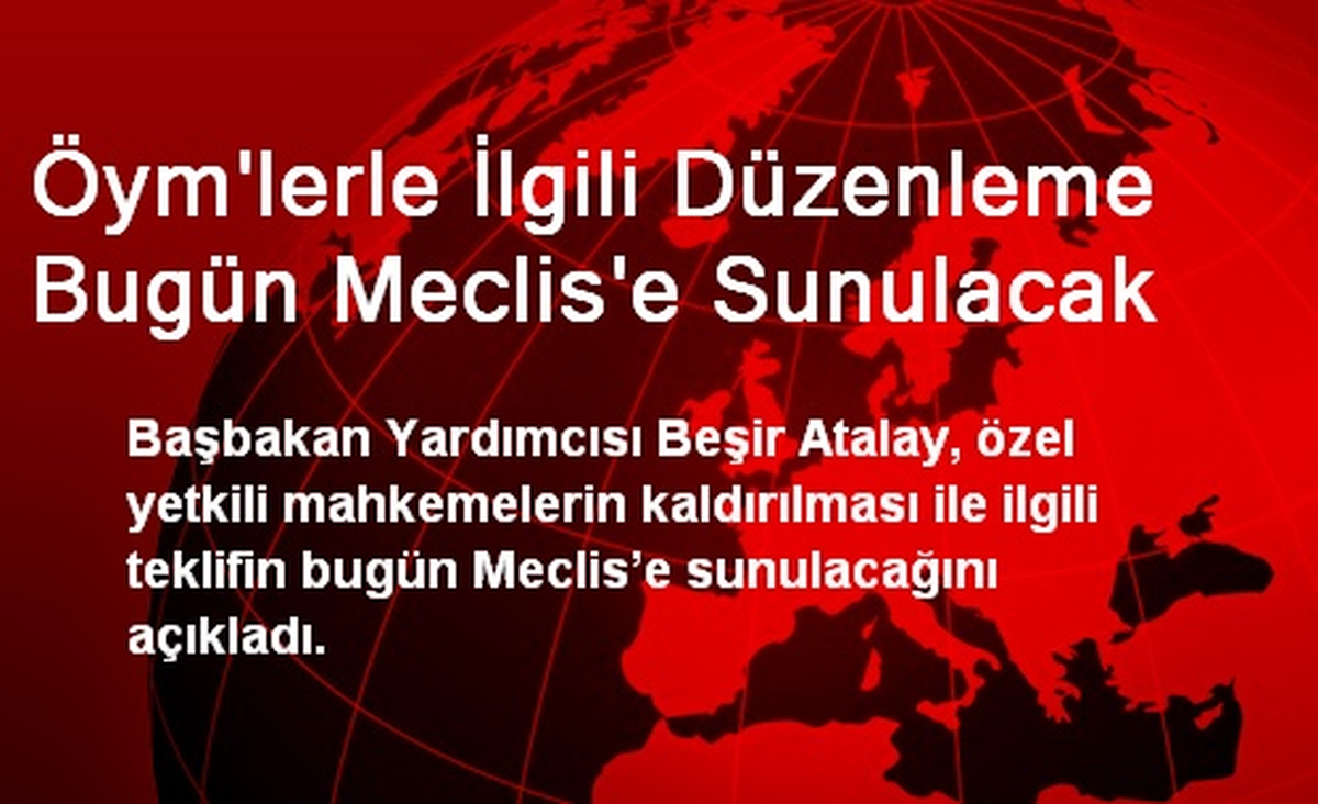 Öym\'lerle İlgili Düzenleme Bugün Meclis\'e Sunulacak