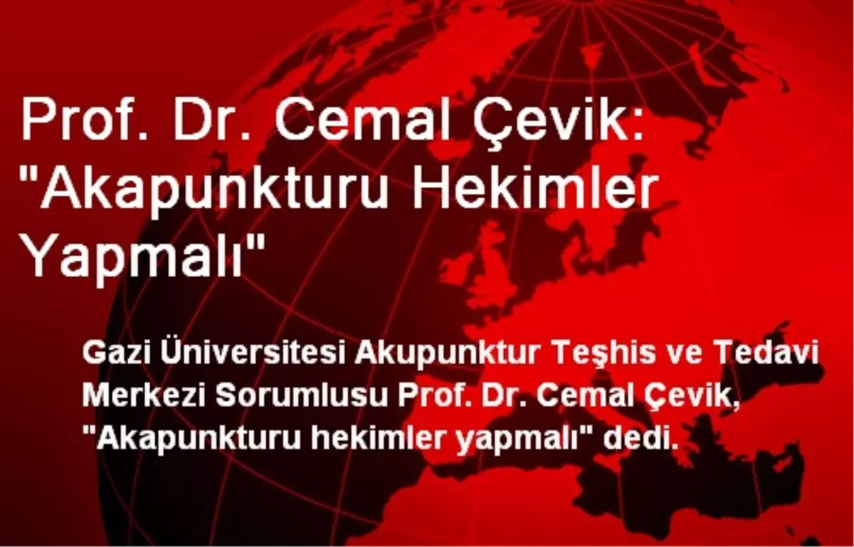 Prof. Dr. Cemal Çevik: "Akapunkturu Hekimler Yapmalı"