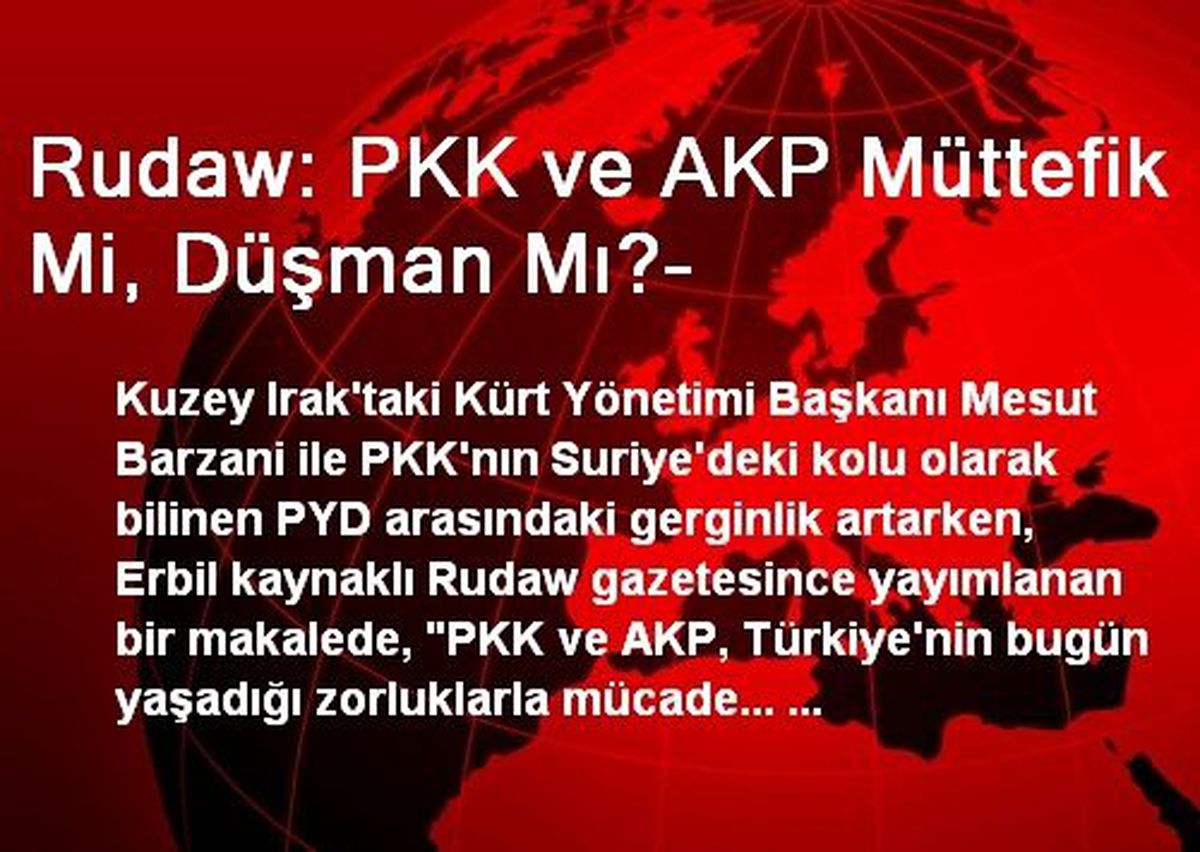 Rudaw: PKK ve AK Parti Müttefik mi, Düşman mı?