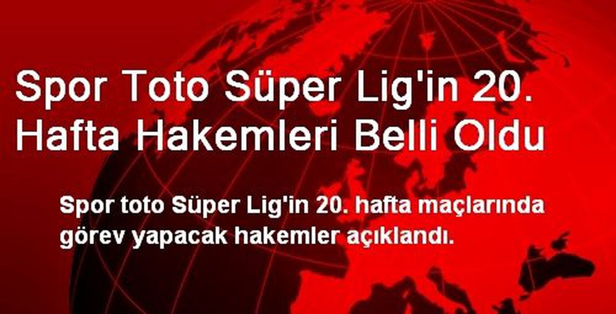 Spor Toto Süper Lig\'in 20. Hafta Hakemleri Belli Oldu