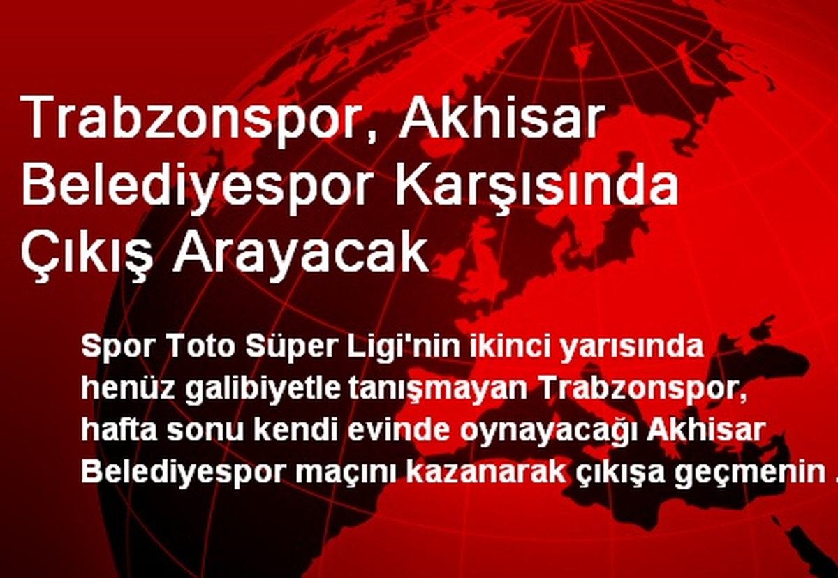 Trabzonspor, Akhisar Belediyespor Karşısında Çıkış Arayacak