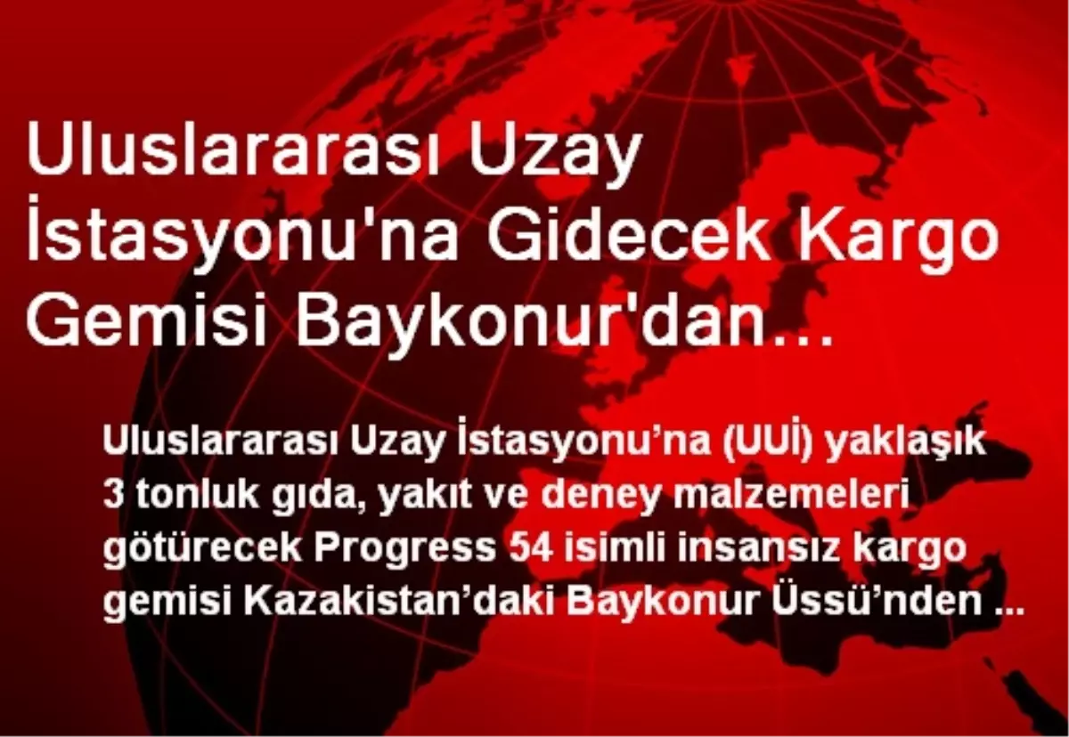 Uluslararası Uzay İstasyonuna Gidecek Kargo Gemisi Havalandı