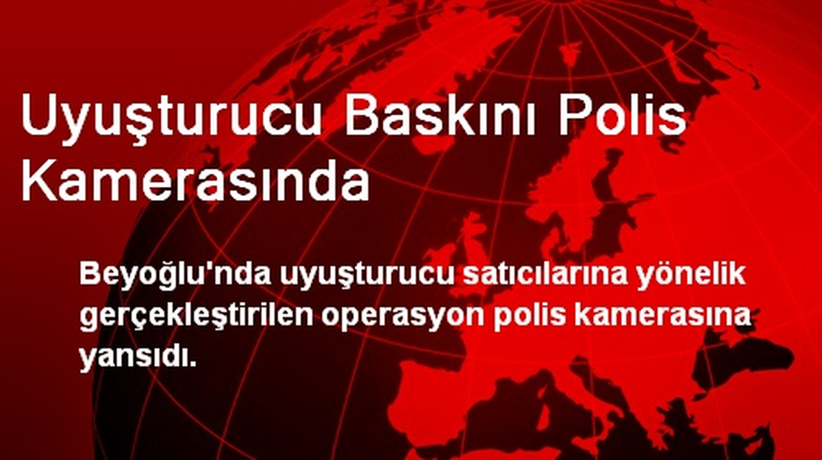 Uyuşturucu Baskını Polis Kamerasında
