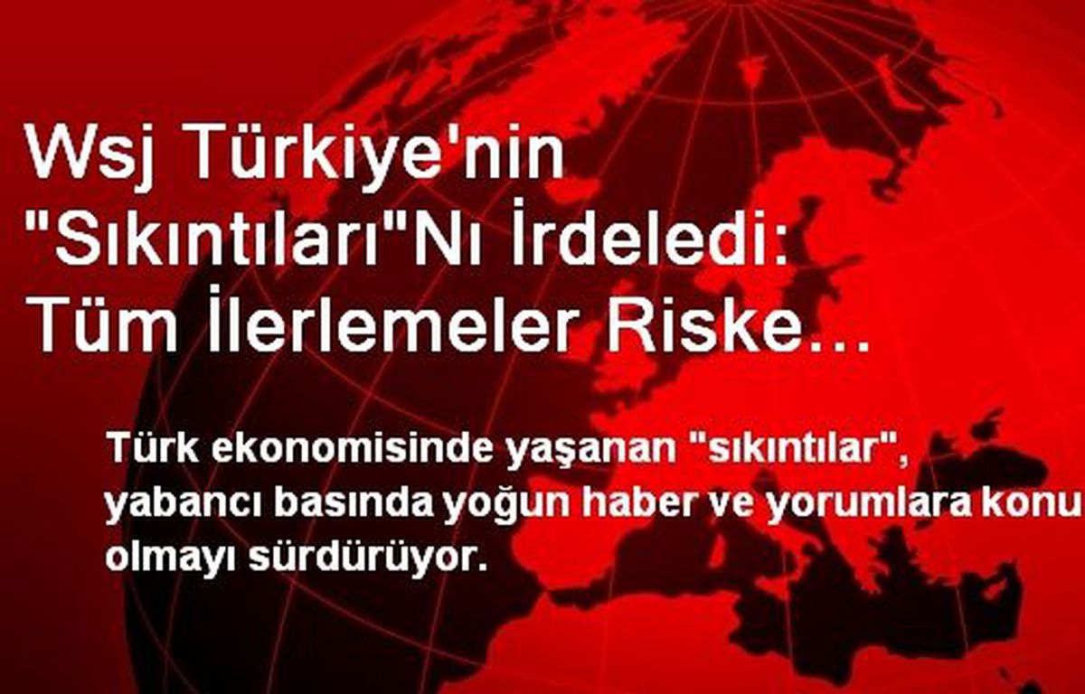 WSJ: Erdoğan\'ın Sertliği Tüm İlerlemeleri Riske Atıyor