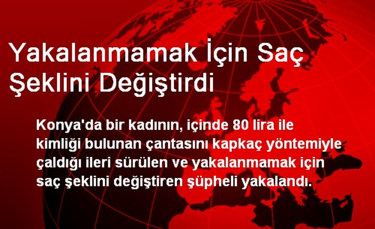 Yakalanmamak İçin Saç Şeklini Değiştirdi