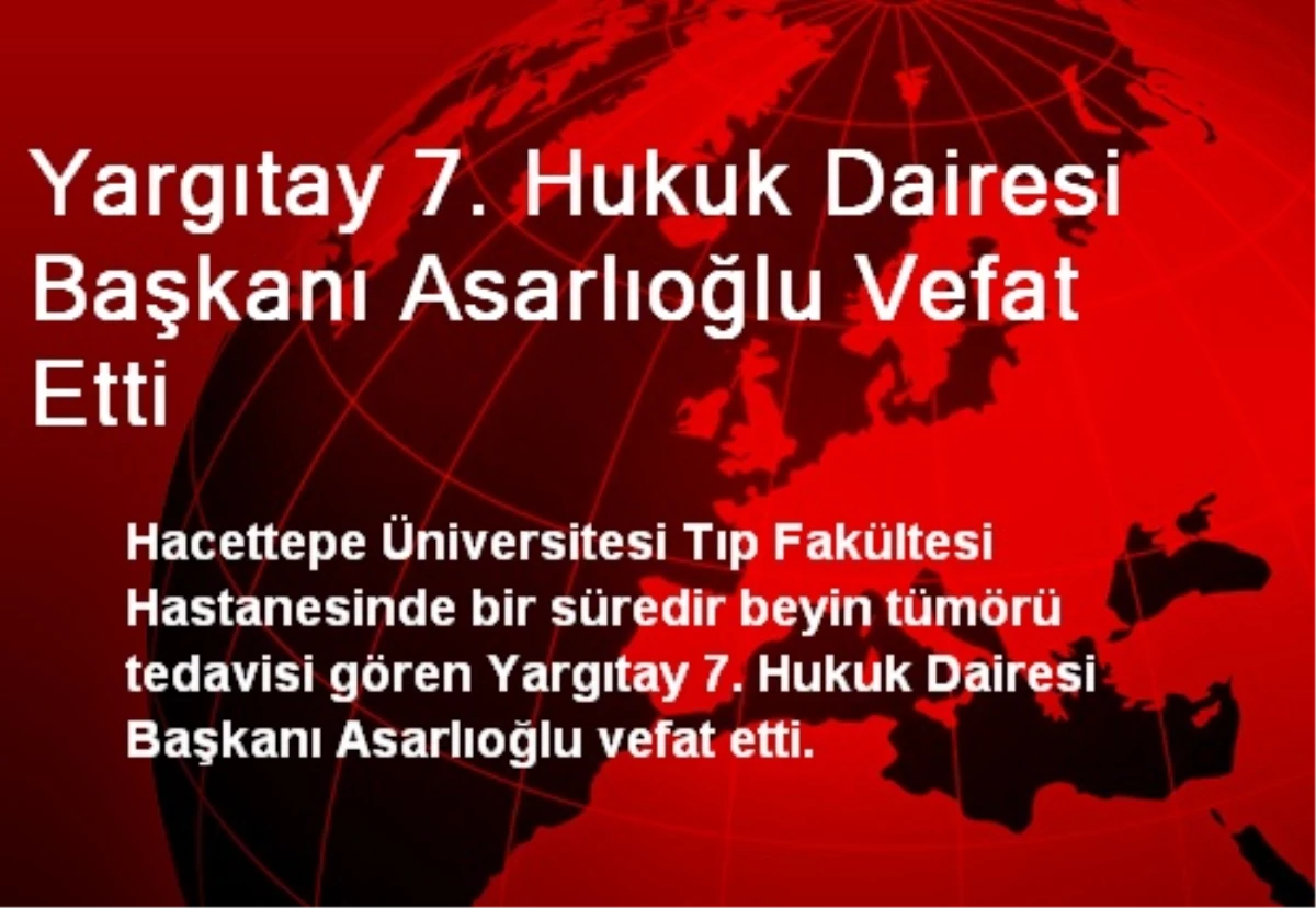 Yargıtay 7. Hukuk Dairesi Başkanı Asarlıoğlu Vefat Etti